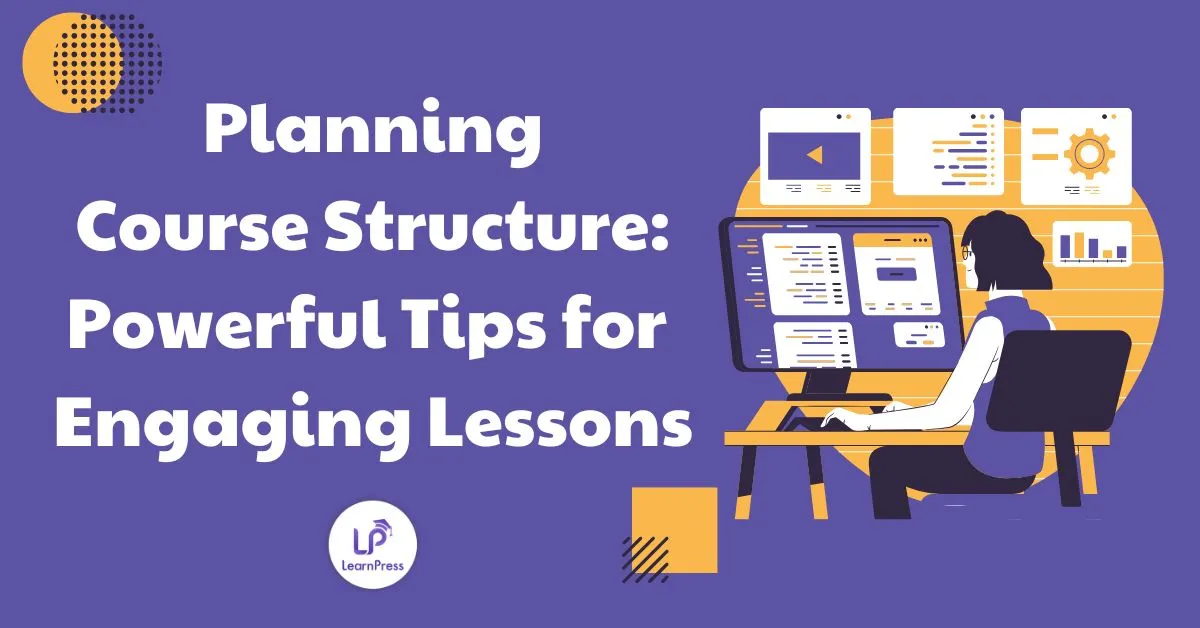 Planning Course Structure: Powerful Tips for Engaging Lessons
