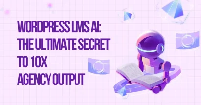 WordPress LMS AI: The Ultimate Secret to 10x Agency Output