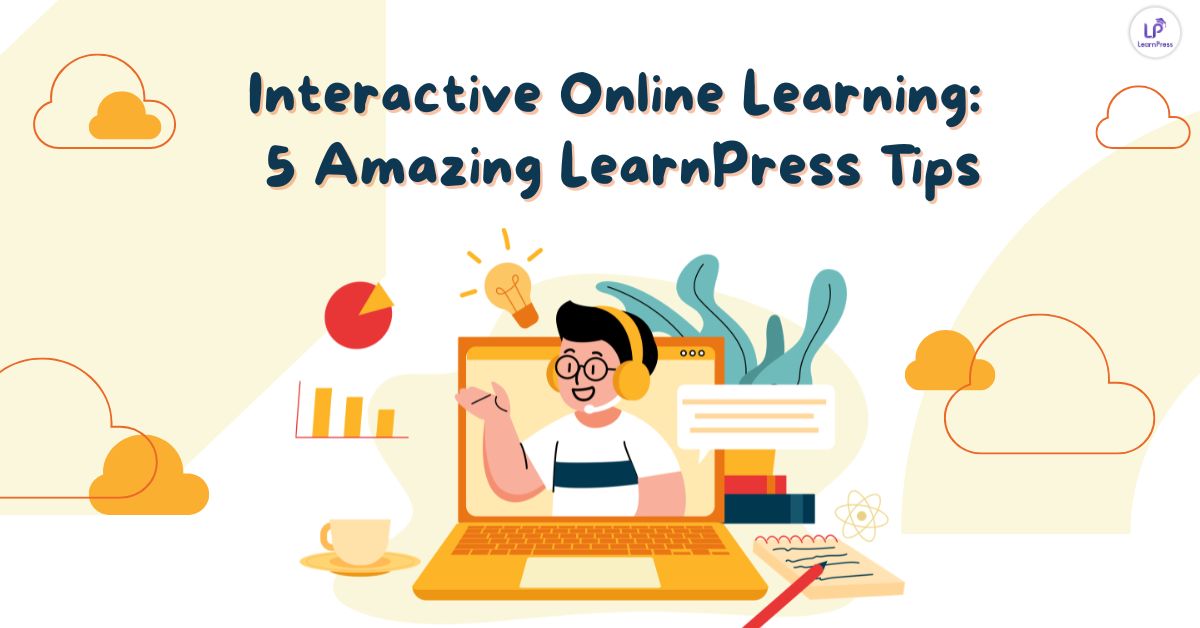 Interactive Online Learning 5 Amazing LearnPress Tips