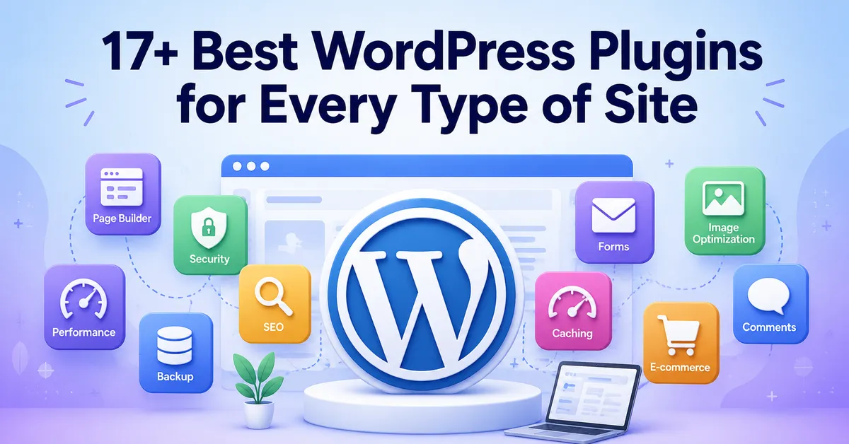 17+ Best WordPress Plugins for Every Type of Site