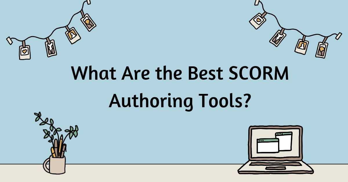What Are the Best SCORM Authoring Tools?